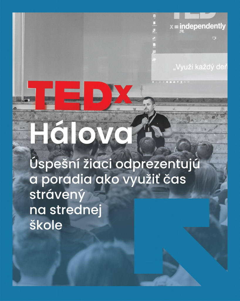 Plagát:

TEDx Hálova
úspeční žiaci odprezentujú a poradia ako využiť čas strávený na strednej škole